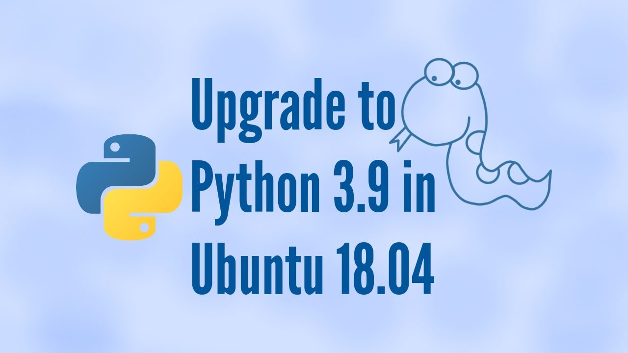 upgrade-to-python-3.9-on-ubuntu-18.04