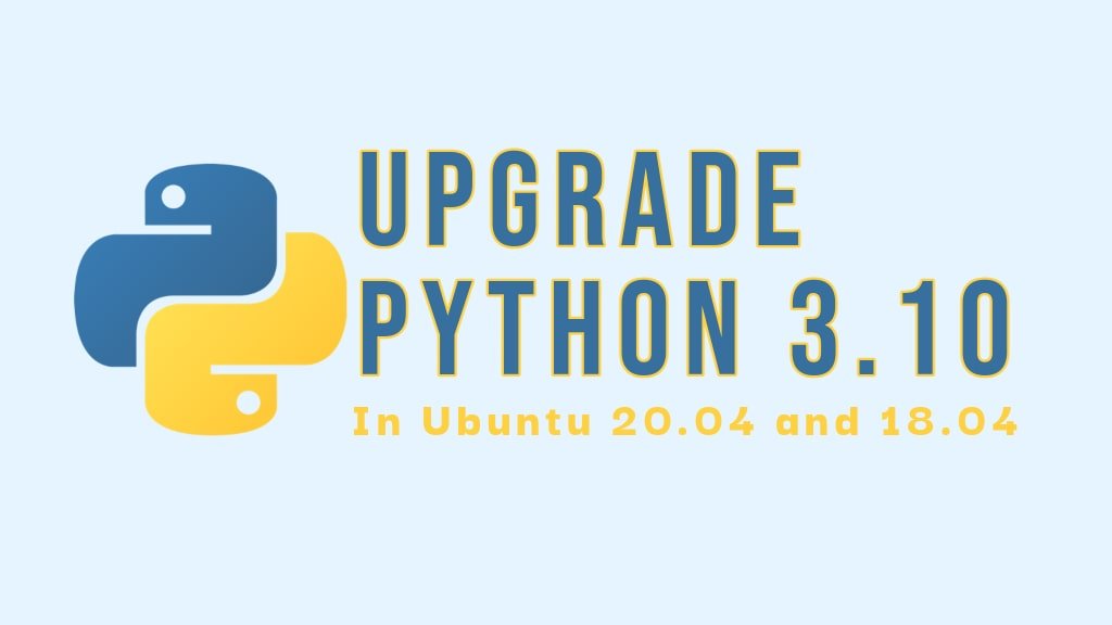 upgrade-to-python-3.10-on-ubuntu-20-04-and-18-04